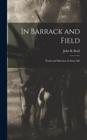 In Barrack and Field; Poems and Sketches of Army Life