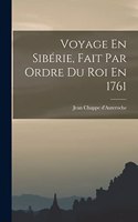 Voyage En Sibérie, Fait Par Ordre Du Roi En 1761