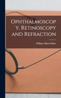 Ophthalmoscopy, Retinoscopy and Refraction