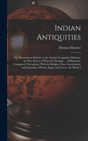 Indian Antiquities: Or, Dissertations, Relative to the Ancient Geographic Divisions, the Pure System of Primeval Theology ... of Hindostan: Compared, Throughout, With t