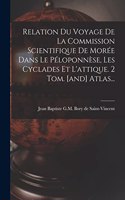 Relation Du Voyage De La Commission Scientifique De Morée Dans Le Péloponnèse, Les Cyclades Et L'attique. 2 Tom. [and] Atlas...