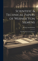 Scientific & Technical Papers of Werner Von Siemens