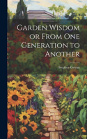 Garden Wisdom or From One Generation to Another