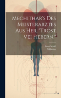 Mechithar's des Meisterarztes aus Her, "Trost vei Fiebern."