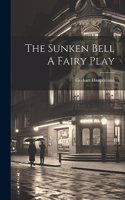 Sunken Bell A Fairy Play