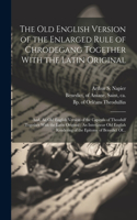 Old English Version of the Enlarged Rule of Chrodegang Together With the Latin Original; and, An Old English Version of the Capitula of Theodulf Together With the Latin Original; An Interlinear Old English Rendering of the Epitome of Benedict Of...