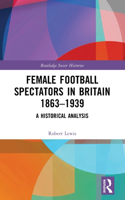 Female Football Spectators in Britain 1863-1939