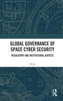 Global Governance of Space Cyber Security