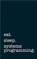 eat. sleep. systems programming. - Lined Notebook