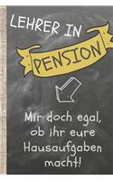 Lehrer in Pension: Ist mir doch egal, ob ihr eure Hausaufgaben macht. Das 120 Seiten linierte Notizbuch ca. A5 Format. Perfektes Abschiedsgeschenk vom Lieblingslehrer 