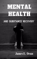 Mental Health and Substance Abuse Recovery: A Complete Guide