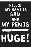 Hello! My Name Is SAM And My Pen Is Huge!: Blank Name Personalized & Customized Dirty Penis Joke Pun Notebook Journal for Men, Dotted. Men Writing Accessories Item for Proud Male Persons With