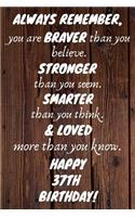 Always Remember You Are Braver Than You Believe Happy 37th Birthday