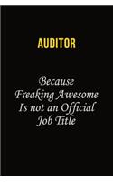 Auditor Because Freaking Awesome Is Not An Official Job Title: Career journal, notebook and writing journal for encouraging men, women and kids. A framework for building your career.