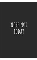 Nope Not Today: Lined Journal Notebook With Quote Cover, 6x9, Soft Cover, Matte Finish, Journal for Women To Write In, 120 Page