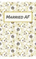 Married AF: Small Bride Journal for Wedding Planner Notebook, Notes, Thoughts, Ideas, Reminders, Lists to do, Planning, Funny Bride-to-Be or Engagement Gift