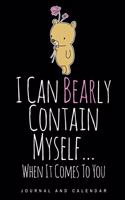 I Can Bearly Contain Myself... When It Comes to You: Blank Lined Journal with Calendar for Bear Lover