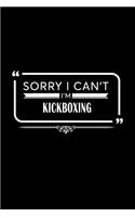 Sorry I Can't I'm Kickboxing: A 6 X 9 Inch Matte Softcover Paperback Notebook Journal with 120 Blank Lined Pages
