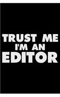 Trust Me I'm an Editor: Funny Writing Notebook, Journal for Work, Composition Book, Daily Diary, Planner, Organizer for Editors