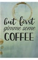 But First Gimme Some Coffee
