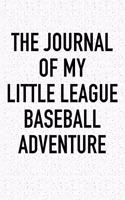 The Journal of My Little League Baseball Adventure: A 6x9 Inch Matte Softcover Diary Notebook with 120 Blank Lined Pages and a Sports, Physical Training or Workout Cover Slogan