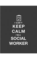 I Can't Keep Calm I'm a Social Worker: Social Worker Notebook. Social Worker Gifts for Men Women. 8.5 X 11 Size 120 Lined Pages Social Worker Journal.
