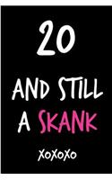 20 and Still a Skank: Funny Rude Humorous Birthday Notebook-Cheeky Joke Journal for Bestie/Friend/Her/Mom/Wife/Sister-Sarcastic Dirty Banter Occasion Book (Unique Gift Al