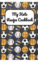 My Keto Recipe Cookbook: Soccer Basketball Baseball Sports Cover, Blank Recipe Book to Write Personal Meals Cooking Plans: Collect Your Best Recipes All in One Custom Cookbo