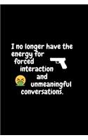 I no longer have the energy for forced interaction and unmeaningful conversations