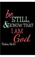 Be Still & Know That I Am God Psalm 46