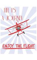 Life Is A Journey Enjoy The Flight: Great Airplane Composition Notebook/Journal for Adult/Children for Travel Lovers to Writing (7.44x9.69 Inch. 18.9x24.61 cm.) College Ruled Lined Pap