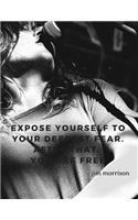 Expose Yourself to Your Deepest Fear. After That, You Are Free: 110 Lined Pages Motivational Notebook with Quote by Jim Morrison(2 Motivate Yourself)