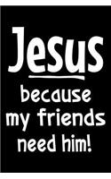 Jesus because my friends need him: Notebook (Journal, Diary) for Christians 120 lined pages to write in