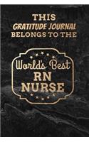This Gratitude Journal Belongs To The World's Best RN Nurse
