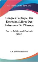 Congres Politique, Ou Entretiens Libres Des Puissances De L'Europe