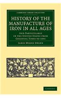 History of the Manufacture of Iron in All Ages