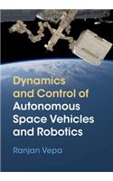 Dynamics and Control of Autonomous Space Vehicles and Robotics