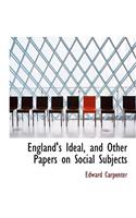 England's Ideal, and Other Papers on Social Subjects