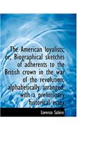 The American Loyalists; Or, Biographical Sketches of Adherents to the British Crown in the War of Th: (English)