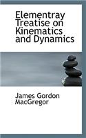 Elementray Treatise on Kinematics and Dynamics