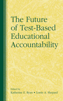 The Future of Test-Based Educational Accountability