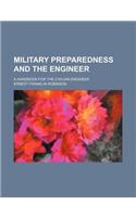 Military Preparedness and the Engineer; A Handbook for the Civilian Engineer