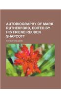 Autobiography of Mark Rutherford, Edited by His Friend Reuben Shapcott