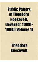 Public Papers of Theodore Roosevelt, Governor, 1899[-1900] (Volume 1)