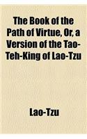 The Book of the Path of Virtue, Or, a Version of the Tao-teh-king of Lao-tzu