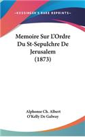 Memoire Sur L'Ordre Du St-Sepulchre de Jerusalem (1873)