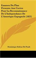 Examen Du Plan Presente Aux Cortes Pour La Reconnaissance de L'Independance de L'Amerique Espagnole (1822)
