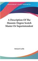 A Description Of The Masonic Degree Scotch Master Or Superintendent: (English)