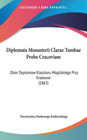 Diplomata Monasterii Clarae Tumbae Probe Cracoviam: Zbior Dyplomow Klasztoru Mogilskiego Przy Krakowie (1865)