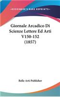 Giornale Arcadico Di Scienze Lettere Ed Arti V150-152 (1857)